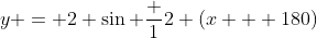 y = 2 \sin \frac 12 (x + 180)