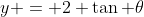 y = 2 \tan \theta