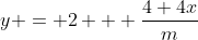 y = 2 + \dfrac{4+4x}{m}