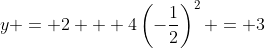 y = 2 + 4\left(-\frac{1}{2}\right)^2 = 3