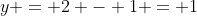y = 2 - 1 = 1