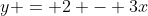 y = 2 - 3x