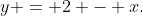 y = 2 - x.