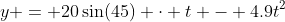 y = 20\sin(45) \cdot t - 4.9t^2