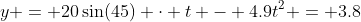 y = 20\sin(45) \cdot t - 4.9t^2 = 3.8