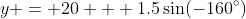 y = 20 + 1.5\sin(-160^\circ)