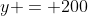 y = 200
