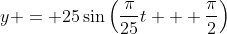 y = 25\sin{\left(\frac{\pi}{25}t + \frac{\pi}{2}\right)}