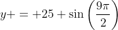 y = 25 \sin{\left(\frac{9\pi}{2}\right)}