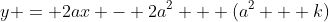 y = 2ax - 2a^2 + (a^2 + k)