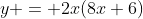 y = 2x(8x+6)