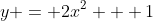y = 2x^2 + 1