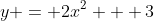 y = 2x^2 + 3