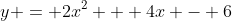 y = 2x^2 + 4x - 6