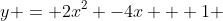 y = 2x^2 -4x + 1 