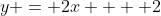 y = 2x  + 2