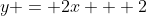 y = 2x + 2