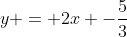 y = 2x -\frac53