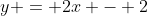 y = 2x - 2