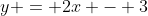 y = 2x - 3
