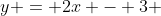 y = 2x - 3 