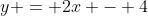 y = 2x - 4