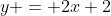 y = 2x+2