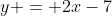 y = 2x-7