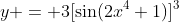 y = 3[\sin(2x^4+1)]^3