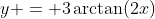 y = 3\arctan(2x)