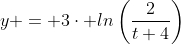 y = 3\cdot ln\left(\frac{2}{t+4}\right)