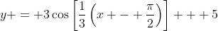 y = 3\cos\left[\frac{1}{3}\left(x - \frac{\pi}{2}\right)\right] + 5