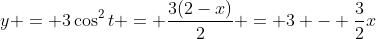 y = 3\cos^2{t} = \frac{3(2-x)}{2} = 3 - \frac{3}{2}x