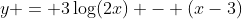 y = 3\log(2x) - (x-3)