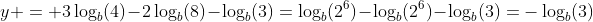 y = 3\log_b(4)-2\log_b(8)-\log_b(3)=\log_b(2^6)-\log_b(2^6)-\log_b(3)=-\log_b(3)