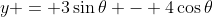 y = 3\sin{\theta} - 4\cos{\theta}