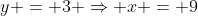 y = 3 \Rightarrow x = 9
