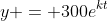 y = 300e^{kt}