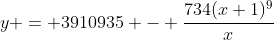 y = 3910935 - \frac{734(x+1)^9}{x}