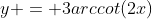 y = 3arccot(2x)