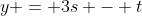 y = 3s - t