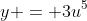 y = 3u^5