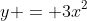 y = 3x^2