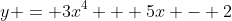 y = 3x^4 + 5x - 2
