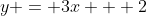 y = 3x + 2