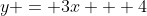 y = 3x + 4
