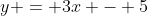y = 3x - 5