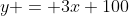 y = 3x+100