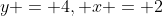y = 4, x = 2