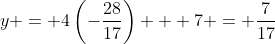 y = 4\left(-\dfrac{28}{17}\right) + 7 = \dfrac{7}{17}